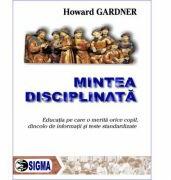Mintea disciplinata - Howard Gardner (ISBN: 9789736496462)