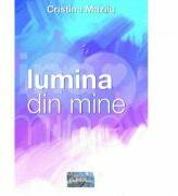Lumina din mine - Cristina Mazilu (ISBN: 9786060492306)