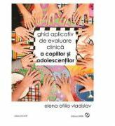 Ghid aplicativ de evaluare clinica a copiilor si adolescentilor - Elena Otilia Vladislav (ISBN: 9786068429496)
