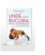 Unde-ti este bucuria, omul lui Dumnezeu? Un dialog despre suferinta-bucurie - Monahia Siluana Vlad, Ramona Badescu (ISBN: 9786066668958)