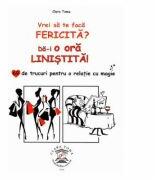 Vrei sa te faca fericita? Da-i o ora linistita! 69 de trucuri pentru o relatie cu magie - Clara Toma (ISBN: 9786069475492)