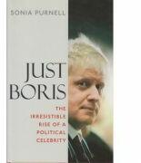 Just Boris. The irresistible rise of a political celebrity - Sonia Purnell (ISBN: 9781845136659)