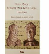 Virgil Birou. Scrisori catre Romul Ladea (1932-1960) - Lucian Ionica (ISBN: 9789731258287)