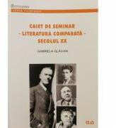 Caiet de seminar. Literatura comparata. Secolul 20 - Gabriela Glavan (ISBN: 9789731257815)
