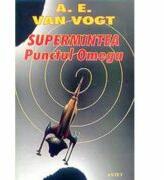 Supermintea. Punctul Omega - A. E. Van Vogt (ISBN: 9786066440356)