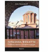 Isihasmul bizantin - John Meyendorff (ISBN: 9786066072427)