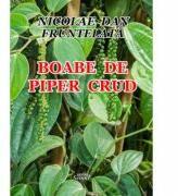 Boabe de piper crud - Nicolae Dan Fruntelata (ISBN: 9786061513635)