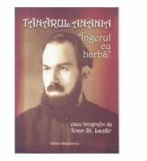 Tanarul Anania, Ingerul cu barba - Ioan St. Lazar (ISBN: 9786066071000)