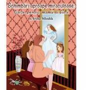 Schimbari aproape miraculoase. Carte pentru mama si fiica - Irina Mlodik (ISBN: 9786069483886)