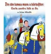 Doi din lumea mare a barbatilor. Carte pentru tata si fiu - Irina Mlodik (ISBN: 9786069501627)