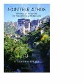 Muntele Athos. Istorie si innnoire in paradisul monahilor - Graham Speake (ISBN: 9786066071727)