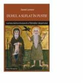 Duhul a suflat in pustie. Lumea duhovniceasca a Parintilor desertului - Daniel Lemeni (ISBN: 9786066071291)