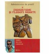Dismorfisme si filosofii moarte. Administrator de prostii. Vol. 3 - Viorel Valeriu Corocea (ISBN: 9786065839250)
