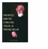 Parintele Dumitru Staniloae, teolog al profunzimilor (ISBN: 9786066070454)