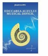 Educarea auzului muzical dificil - Jean Lupu (ISBN: 9786067470970)