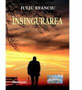 Insingurarea - Iuliu Stanciu (ISBN: 9786060492245)
