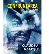 Confruntarea - Claudiu Neacsu (ISBN: 9786060492368)