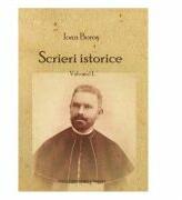 Scrieri istorice Vol. 1 - Ioan Boros (ISBN: 9786063706677)