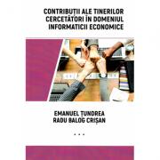 Contributii ale tinerilor cercetatori in domeniul informaticii economice - Emanuel Tundrea, Radu Balog Crisan (ISBN: 9789737099273)