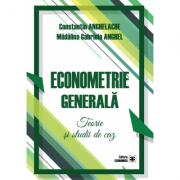 Econometrie generala. Teorie si studii de caz - Constantin Anghelache, Madalina Gabriela Anghel (ISBN: 9789737098399)