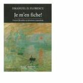 Je m'en fiche! Eseuri filosofice si aforisme comentate - Emanuel D. Florescu (ISBN: 9786066742627)