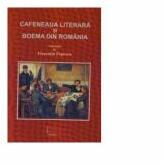 Cafeneaua literara si boema din Romania (de la inceputuri pana in prezent) - Florentin Popescu (ISBN: 9789737127433)