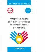 Perspective asupra sistemului si serviciilor de asistenta sociala din Romania - Florin Lazar, Liliana Rosu, Diana Cristea, Mihai Bogdan Iovu (ISBN: 9786067494587)