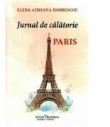 Jurnal de calatorie. Paris - Elena Adriana Dobrinoiu (ISBN: 9786066742634)