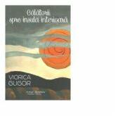 Calatorii spre insula interioara - Viorica Gligor (ISBN: 9786066742467)
