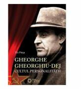 Gheorghe Gheorghiu-Dej. Cultul personalitatii - Elis Plesa (ISBN: 9786065372917)