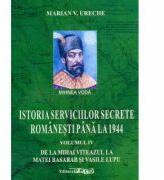 Istoria serviciilor secrete romanesti pana la 1944. Volumul 4. De la Mihai Viteazul la Matei Basarab si Vasile Lupu - Marian V. Ureche (ISBN: 9786066651677)