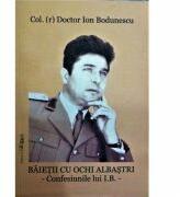 Baietii cu ochi albastri. Confesiunile lui Ion Bodunescu - Ion Bodunescu (ISBN: 9786066650069)