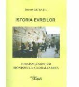 Istoria evreilor. Iudaism si Sionism. Sionismul si globalizarea - Gheorghe Ratiu (ISBN: 9786066651486)
