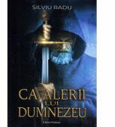 Cavalerii lui Dumnezeu - Silviu Radu (ISBN: 9786068972312)