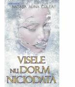 Visele nu dorm niciodata - Natasa Alina Culea (ISBN: 9786069478912)