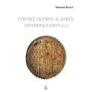 Painea, aliment si simbol. Experienta sacrului - Varvara Buzila (ISBN: 9786069459522)