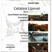 Cetatea Lipovei. De la Carol Robert de Anjou la ocupatia sovietica - Daniel Vighi (ISBN: 9786069434758)