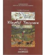 Vilayetul Timisoara. 1552-1716 - Cristina Fenesan (ISBN: 9786069382103)