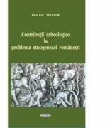 Contributii arheologice la problema etnogenezei romanesti - Dan Gh. Teodor (ISBN: 9789731523606)