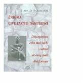 Enigma civilizatiei danubiene. Descoperirea celei mai vechi culturi de rang inalt din Europa - Harald Haarmann (ISBN: 9789731523521)