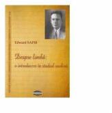 Despre limba: o introducere in studiul vorbirii - Edward Sapir (ISBN: 9789731523316)