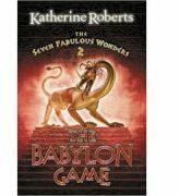 The Seven Fabulous Wonders 2. The Babylon Game - Katherine Roberts (ISBN: 9780007112791)