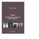 China: Confucanism, Daoism, chei culturale - Serban Toader (ISBN: 9786068830469)