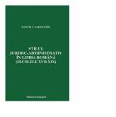 Stilul juridic-administrativ in limba romana (Secolele XVII-XIX) - Manuela Saramandu (ISBN: 9786068830414)