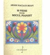 10 piese pentru micul pianist - Aram Haciaturian (ISBN: 9790694920869)