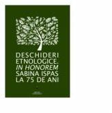 Deschideri etnologice. In honorem Sabina Ispas la 75 de ani - Laura Jiga Iliescu, Mihaela Nubert Chetan (ISBN: 9786068830131)