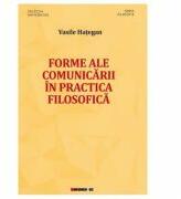 Forme ale comunicarii in practica filosofica - Vasile Hategan (ISBN: 9786064902528)