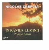 In ranile luminii. Poeme haiku - Nicolae Crepcia (ISBN: 9789737534804)