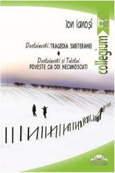 Dostoievski. Tragedia subteranei. Dostoievski si Tolstoi. Poveste cu doi necunoscuti - Ion Ianosi (ISBN: 9786066680479)