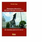 Revolutiile culturale si dimensiunea lor distructiva din antichitate pana in SUA de azi - Nicolae Iuga (ISBN: 9786067994179)